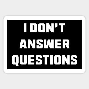 I Don't Answer Questions Sticker
